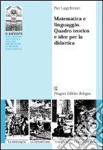 Matematica e linguaggio. Quadro teorico e idee per la didattica libro