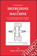 Distruzione di macchine. La costruzione di macchine ripassata attraverso l'analisi di errori comuni libro