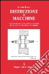 Distruzione di macchine. La costruzione di macchine ripassata attraverso l'analisi di errori comuni libro di Strozzi Antonio