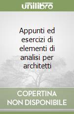 Appunti ed esercizi di elementi di analisi per architetti libro