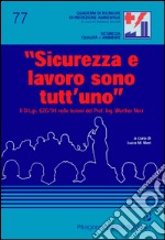 Sicurezza e lavoro sono tutt'uno. Il D.Lgs. 626/94 nelle lezioni del prof. ing. Werther Neri libro