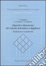 Algoritmi elementari del calcolo aritmetico e algebrico. Tradizione e modernità