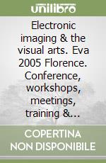 Electronic imaging & the visual arts. Eva 2005 Florence. Conference, workshops, meetings, training & exhibition libro