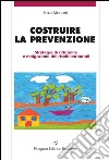 Costruire la prevenzione. Strategie di riduzione e mitigazione dei rischi territoriali libro