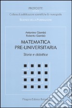 Matematica pre-universitaria. Storia e didattica libro