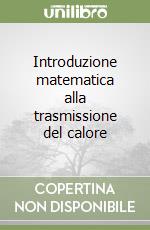 Introduzione matematica alla trasmissione del calore libro