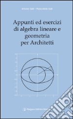 Appunti ed esercizi di algebra lineare e geometria per architetti libro