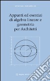 Appunti ed esercizi di algebra lineare e geometria per architetti libro