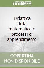 Didattica della matematica e processi di apprendimento libro