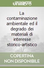 La contaminazione ambientale ed il degrado dei materiali di interesse storico-artistico libro