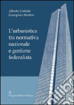 L'urbanistica tra normativa nazionale e gestione federalista libro