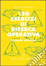 Centoventi esercizi di ricerca operativa