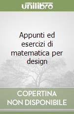 Appunti ed esercizi di matematica per design