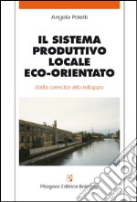 Il sistema produttivo locale eco-orientato. Ediz. illustrata