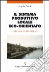 Il sistema produttivo locale eco-orientato. Ediz. illustrata libro