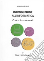 Introduzione all'informatica. Concetti e strumenti libro