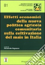 Effetti economici della nuova politica agricola comunitaria sulla coltivazione del mais in Italia libro