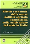 Effetti economici della nuova politica agricola comunitaria sulla coltivazione del mais in Italia libro
