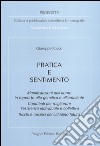 Pratica e sentimento. Manifestazioni dell'uomo in rapporto alla genetica e all'ambiente. Contributi per migliorare l'esistenza individuale e collettiva... libro