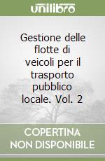 Gestione delle flotte di veicoli per il trasporto pubblico locale. Vol. 2 libro