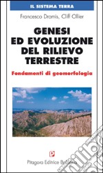 Genesi ed evoluzione del rilievo terrestre. Fondamenti di geomorfologia libro