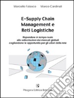 E-supply chain management e reti logistiche. Rispondere in tempo reale alle sollecitazioni dei mercati globali cogliendone le opportunità per gli attori della rete