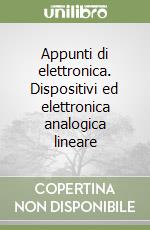 Appunti di elettronica. Dispositivi ed elettronica analogica lineare