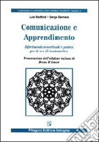 Comunicazione e apprendimento. Riferimenti concettuali e pratici per le ore di matematica libro