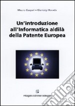 Un'introduzione all'informatica. Al di là della patente europea libro