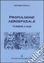 Propulsione aerospaziale. Turbine a gas. Con CD-ROM libro