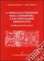 Il pericolo d'incendio negli aeromobili e nei propulsori aeronautici. Problemi e soluzioni libro