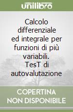 Calcolo differenziale ed integrale per funzioni di più variabili. TesT di autovalutazione libro