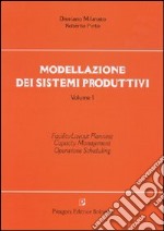 Modellazione dei sistemi produttivi. Vol. 1: Facility layout-planning. Capacity management. Operations scheduling libro