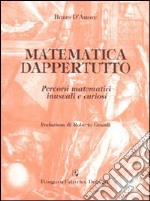 Matematica dappertutto. Percorsi matematici inusuali e curiosi libro