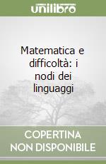 Matematica e difficoltà: i nodi dei linguaggi libro