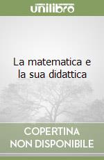 La matematica e la sua didattica libro