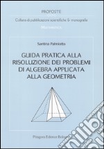 Guida pratica alla risoluzione dei problemi di algebra applicata alla geometria libro