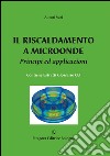 Il riscaldamento a microonde. Principi ed applicazioni libro