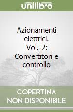 Azionamenti elettrici. Vol. 2: Convertitori e controllo