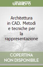 Architettura in CAD. Metodi e tecniche per la rappresentazione libro