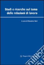 Studi e ricerche sul tema delle relazioni di lavoro libro