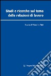 Studi e ricerche sul tema delle relazioni di lavoro libro