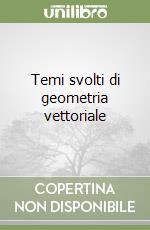 Temi svolti di geometria vettoriale