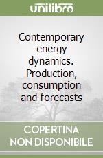 Contemporary energy dynamics. Production, consumption and forecasts