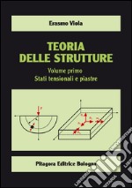 Teoria delle strutture. Vol. 1: Stati tensionali e piastre