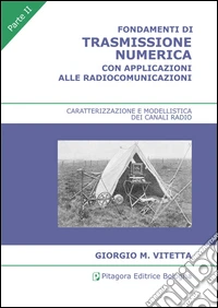 Fondamenti di trasmissione numerica con applicazioni alle radiocomunicazioni. Vol. 2: Caratterizzazione e modellistica dei canali radio libro