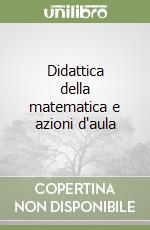 Didattica della Matematica e azioni d`aula