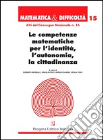 Le competenze matematiche per l'identità, l'autonomia, la cittadinanza libro