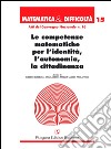 Le competenze matematiche per l'identità, l'autonomia, la cittadinanza libro