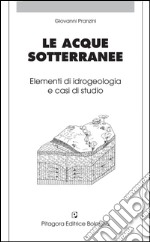 Le acque sotterranee. Elementi di idrogeologia e casi di studio libro